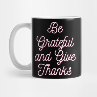 Be grateful and give thanks Mug